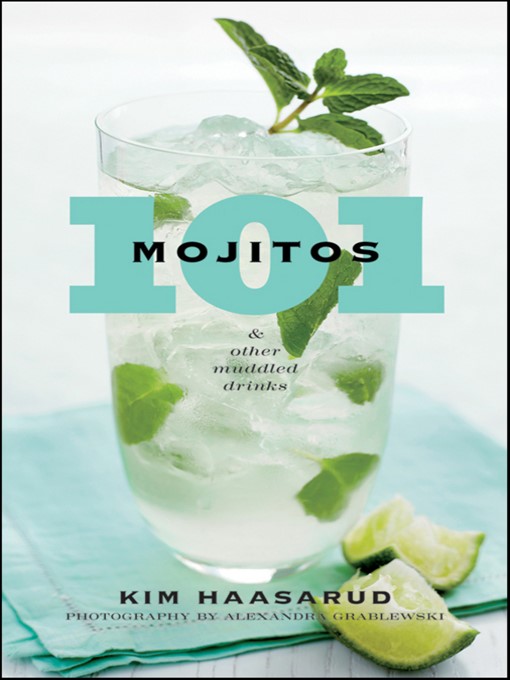 Title details for 101 Mojitos and Other Muddled Drinks by Kim Haasarud - Available